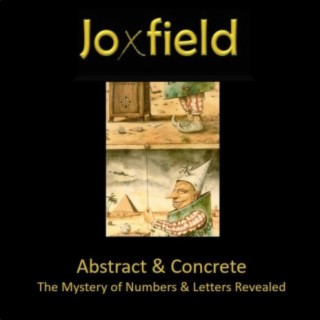 Abstract & Concrete – The Mystery Of Numbers & Letters Revealed