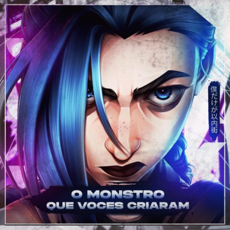 O Monstro Que Voces Criaram: Jinx (Arcane) | Boomplay Music