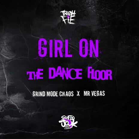 Girl On The Dance Floor ft. Grind Mode Chaos & Mr. Vegas | Boomplay Music