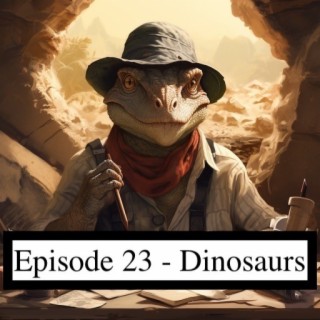 Ep. 23 - Dinosaurs