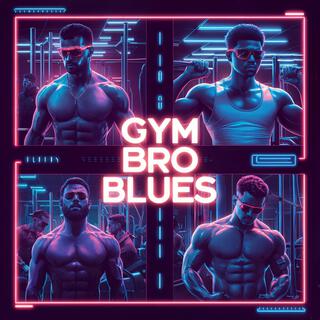 Gym Bro Blues