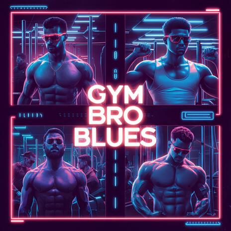 Gym Bro Blues