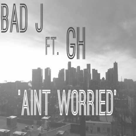 Aint Worried (feat. Gh) | Boomplay Music