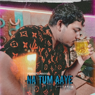 Na Tum Aaye (Version Unmixed)