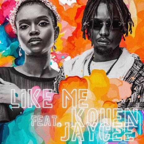 Like Me ft. Kohen Jaycee | Boomplay Music