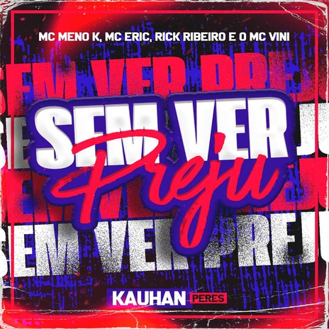 Sem Ver Preju ft. Ricky Ribeiro, O MC VINI, KAUHAN PERES & MC ERIC | Boomplay Music