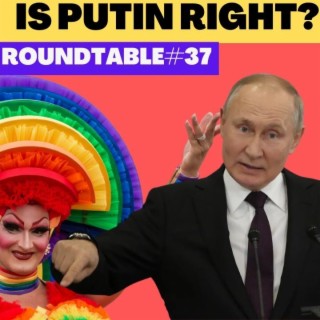 Is Putin Right? Roundtable #37