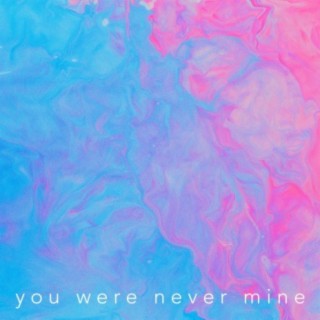 You Were Never Mine