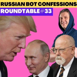 Russian Bot on Russian Collusion! Roundtable #33