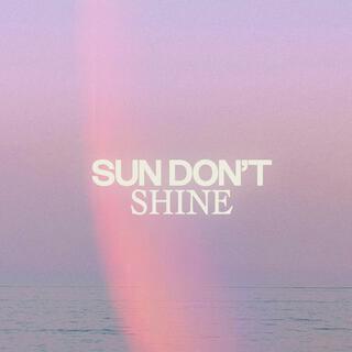 Sun don't shine