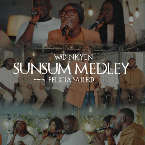 SUNSUM MEDLEY ft. Felicia Sarfo | Boomplay Music