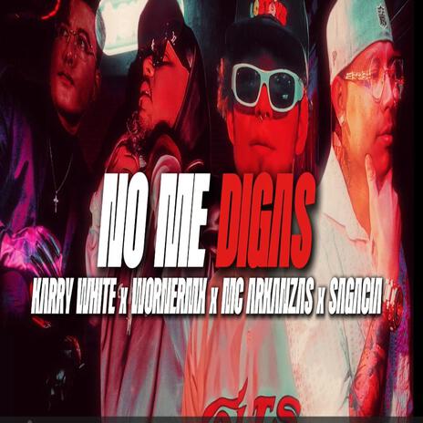 No me digas ft. WornerMx, MC Arkanzas & Sagacia | Boomplay Music