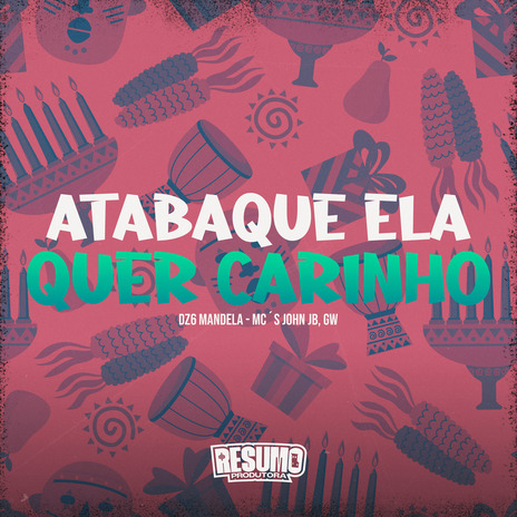 Atabaque Ela Quer Carinho ft. MC Gw & DZ6 MANDELA | Boomplay Music