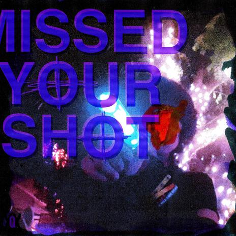 MISSED YOUR SHOT | Boomplay Music