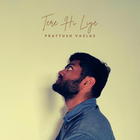 Tere Hi Liye | Boomplay Music