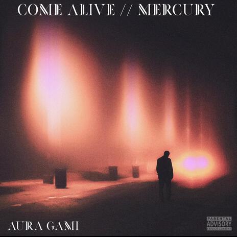 COME ALIVE // MERCURY