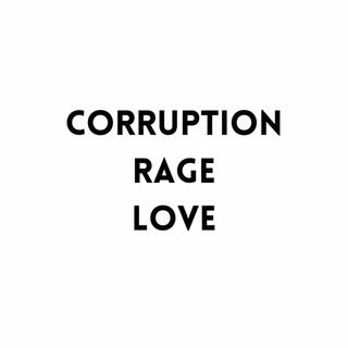 Corruption, Rage, and Love