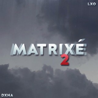 Matrixé 2 ft. DXNA lyrics | Boomplay Music