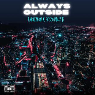 Always Outside ft. Frisco Philly B lyrics | Boomplay Music