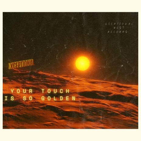 Your Touch Is So Golden | Boomplay Music