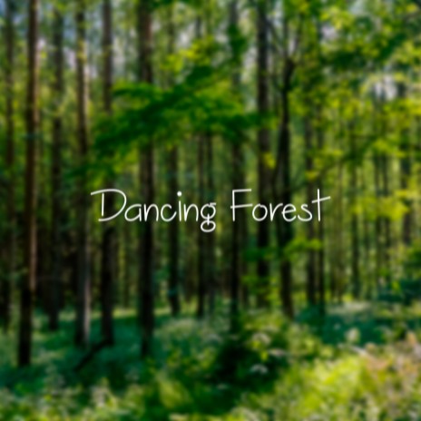 Dancing Forest | Boomplay Music