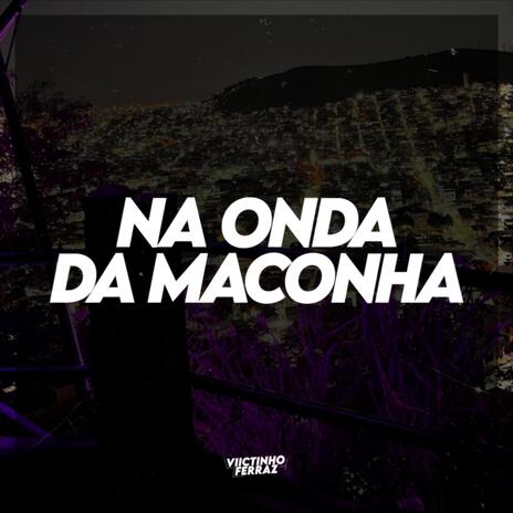 MTG NA ONDA DA MACONHA | Boomplay Music