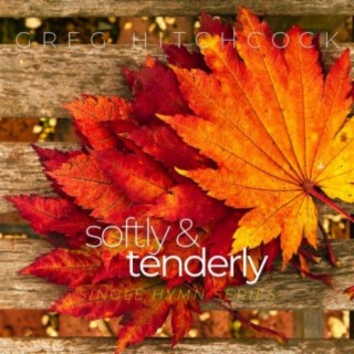 SOFTLY AND TENDERLY