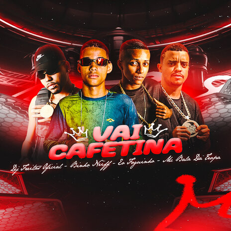 Vai Cafetina ft. Bala Da Tropa, Binho Neiff & Eo Foguinho | Boomplay Music