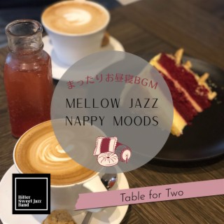 Mellow Jazz Nappy Moods:まったりお昼寝BGM - Table for Two