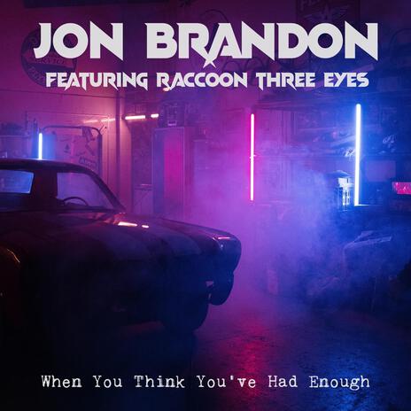 When You Think You've Had Enough ft. Raccoon Three Eyes | Boomplay Music