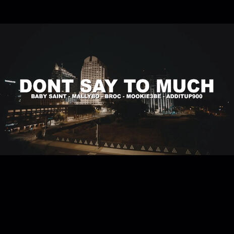 Don't Say To Much ft. Mallybo, Mookie3BE, Additup900 & Broc | Boomplay Music