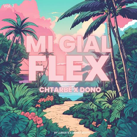 Mi Gial flex (Chtarbé x Dono x JJBeats) | Boomplay Music