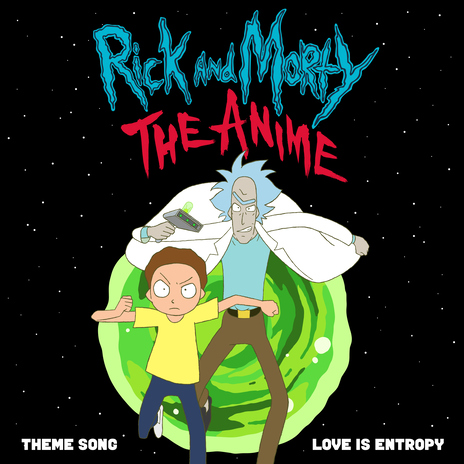 Love Is Entropy (feat. CODE OF ZERO & Cameron Earnshaw) [Theme Song from Rick and Morty: The Anime] | Boomplay Music