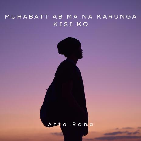 Muhabatt ab ma na karunga kisi ko | Boomplay Music