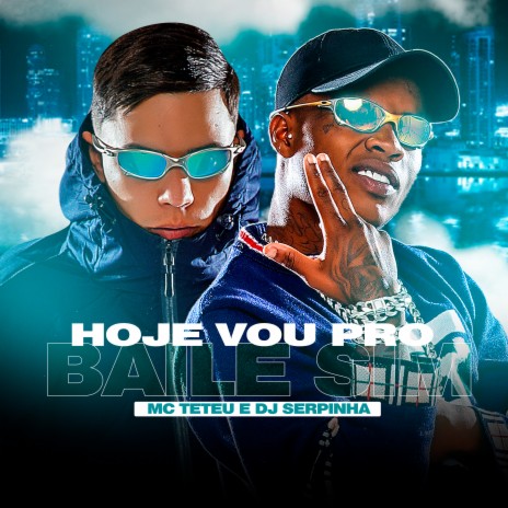 Hoje Vou pro Baile Sim ft. Dj Serpinha | Boomplay Music