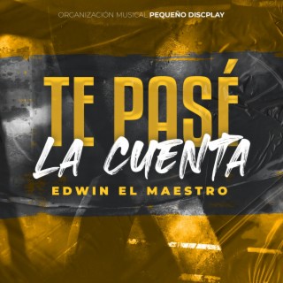 Te Pase La Cuenta Edwin El Maestro