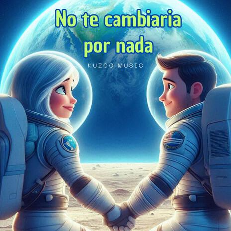 No te cambiaria por nada | Boomplay Music