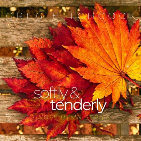 SOFTLY AND TENDERLY