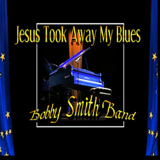 Jesus Took Away My Blues (Jesus Took Away My Blues)