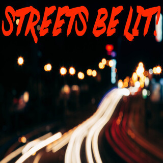 Streets Be Lit!