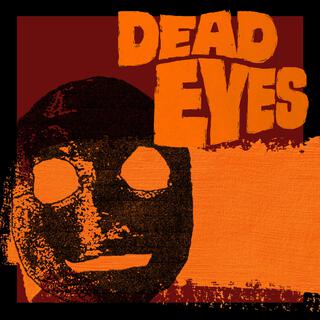 Dead Eyes lyrics | Boomplay Music