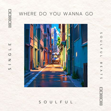 Where Do You Wanna Go ft. Soulful. | Boomplay Music