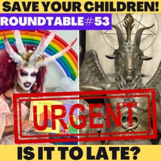 WARNING! Your children are being sacrificed! Roundtable #53