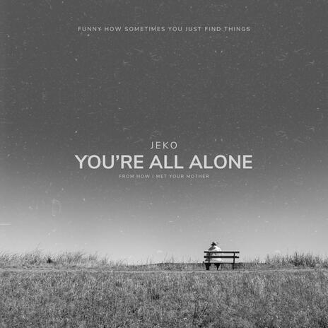 You're All Alone | Boomplay Music