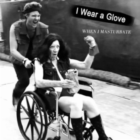 I Wear a Glove (When I Masturbate) | Boomplay Music