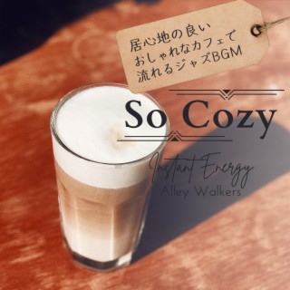 So Cozy:居心地の良いおしゃれなカフェで流れるジャズBGM - Instant Energy