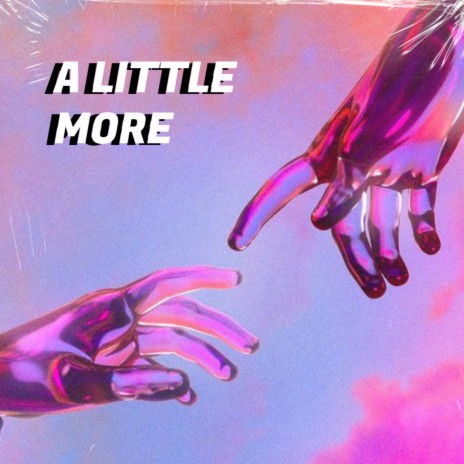 A LITTLE MORE | Boomplay Music