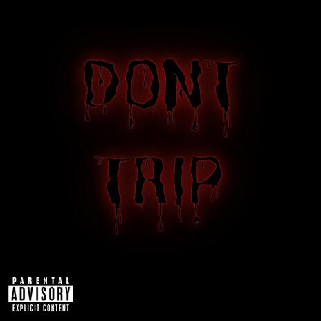 DONT TRIP | Boomplay Music