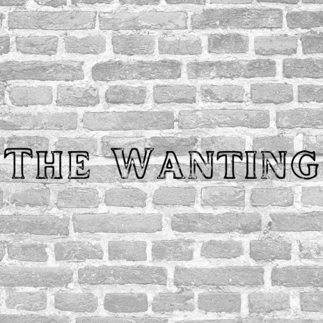 The Wanting