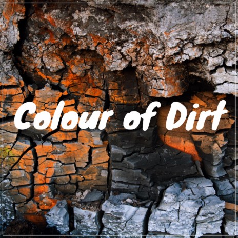 Colour of Dirt | Boomplay Music